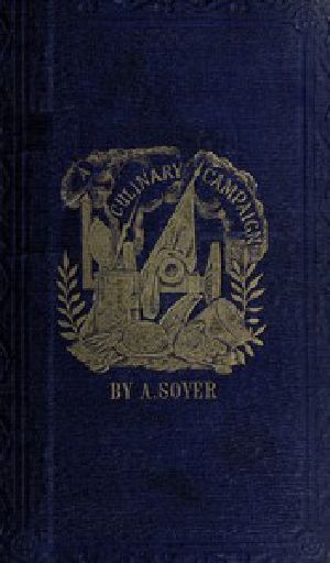 [Gutenberg 42544] • Soyer's Culinary Campaign: Being Historical Reminiscences of the Late War. / With The Plain Art of Cookery for Military and Civil Institutions